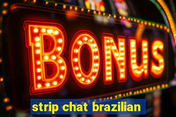 strip chat brazilian